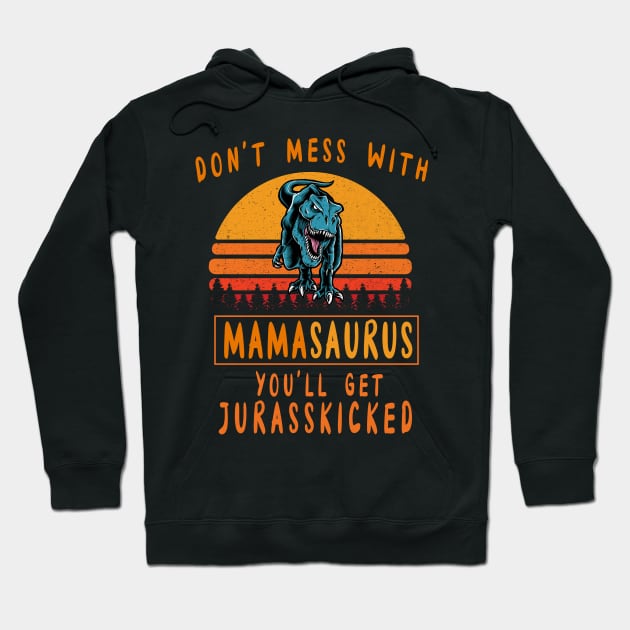 Don't Mess With Mamasaurus You'll Get Jurasskicked Hoodie by Simplybollo